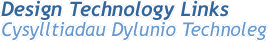 Design Technology Links/Cysylltiadau Dylunio Technoleg